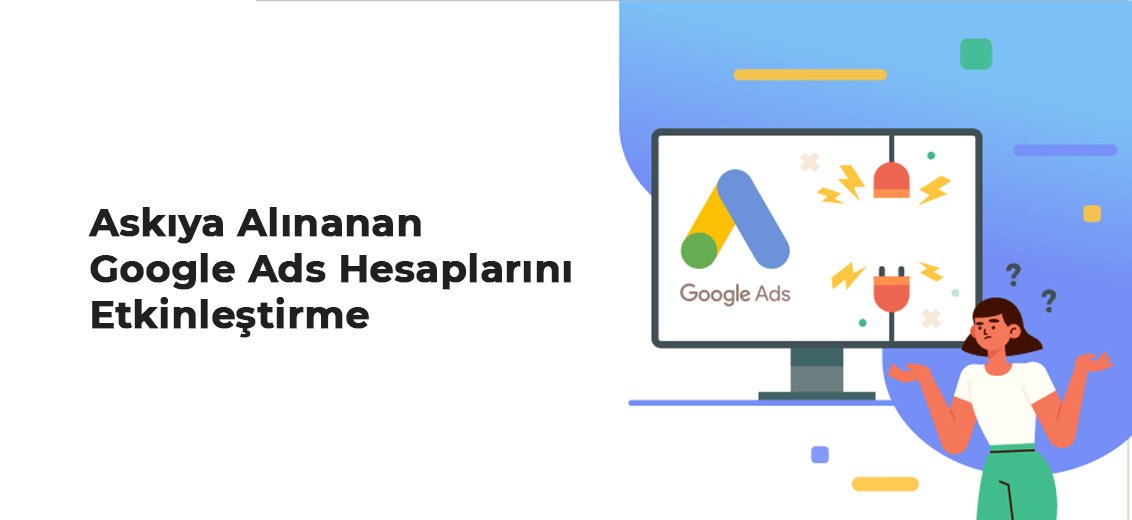 Google Ads Hesabının Askıya Alınma Sebepleri