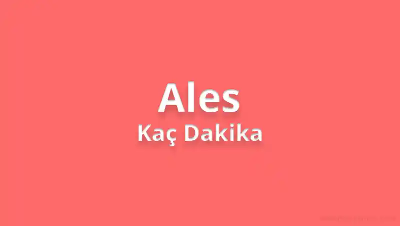 Ales Kaç Dakika? Ales Sınav Süresi