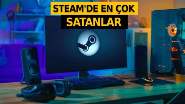 Steam’de en çok satan oyunlar ortaya çıktı!