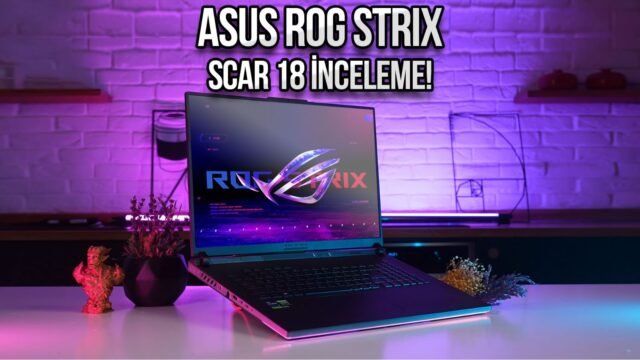 ASUS ROG Strix Scar 18 G834 inceleme!