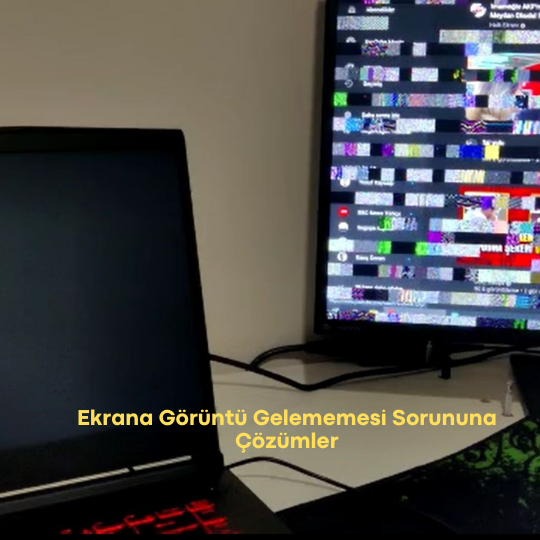 Ekrana Görüntü Gelmemesi Sorununa Çözümler Ekrana Görüntü Gelmemesi